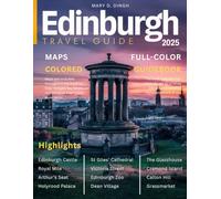 Edinburgh Travel Guide (Full-Color) 2025: Uncover the Rich History, Hidden Gems, and Best Attractions of Scotland’s Captivating Capital.