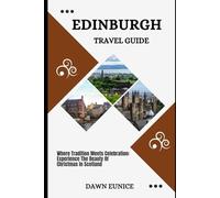 EDINBURGH TRAVEL GUIDE: Where Tradition Meets Celebration: Experience The Beauty Of Christmas In Scotland (CITIES TRAVEL GUIDE)