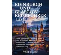 EDINBURGH UND GLASGOW REISEFÜHRER 2026: Reise intelligenter,entdecke besser mit effizienten Reiserouten,lokalen Geheimtipps,Budget-Insights und stressfreiem Stadterlebnis inklusive 150 Fakten und FAQS