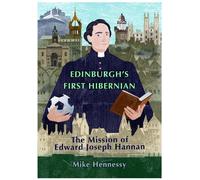 Edinburgh's First Hibernian: The Mission of Edward Joseph Hannan