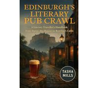 EDINBURGH'S LITERARY PUB CRAWL: A Literary Traveller's Handbook from Burns' Ale Houses to Rowling's Cafés