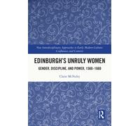 Edinburgh's Unruly Women : Gender, Discipline, and Power, 1560-1660