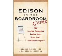 Edison in the Boardroom Revisited: How Leading Companies Realize Value from Their Intellectual Property, 2nd Edition: 37 (Intellectual ... Management, Licensing, Special Topics)
