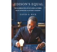 Edison’s Equal: The Illuminated Life of Lewis Latimer-Black Inventor in History’s Shadow