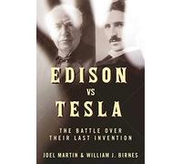 Edison vs. Tesla: The Battle over Their Last Invention