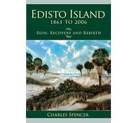 Edisto Island, 1861 to 2006: Ruin, Recovery and Rebirth (Definitive History)