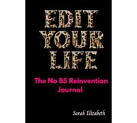 EDIT Your Life: The No BS Reinvention Journal