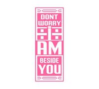 editable Dont Worry i am Beside You Print Graphic Element Wall Stickers 48x124.6cm Window Decals Pink