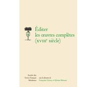 Editer Les Oeuvres Completes Xviiie Siecle (Societe Des Textes Francais Modernes, 266)