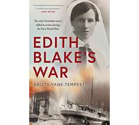 Edith Blake's War: The only Australian nurse killed in action during the First World War