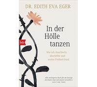 Edith Eva Eger In der Hölle tanzen: Wie ich Auschwitz überlebte und (Paperback)