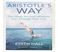 Edith Hall Aristotle's Way : Ten Ways Ancient Wisdom Can Change Your Life Edith Hall Multicolor