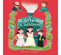 Edith Nesbit Select Classics: The Railway Children : (Original, Unabridged Edith Nesbit Multicolor