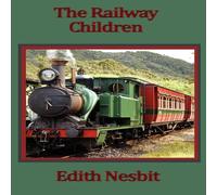 Edith Nesbit The Railway Children: A Timeless Story of Three Children & the Edith Nesbit Multicolor