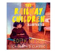 Edith Nesbit The Railway Children (Illustrated): Adventure Classic N/A Book Edith Nesbit Multicolor