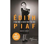Edith Piaf: Find Me a New Way to Die