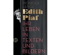 Edith Piaf: Ihr Leben in Texten und Bildern