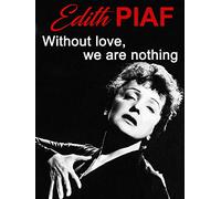 Edith Piaf "Without Love, we are nothing"