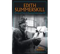 Edith Summerskill : The Life and Times of a Pioneering Feminist Labour MP