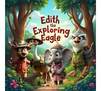 Edith the Exploring Eagle A heartwarming lesson about friendship feelings and the power of including everyone: Reading Phonics Alliteration Spelling Vocabulary and Spelling ages 6-8