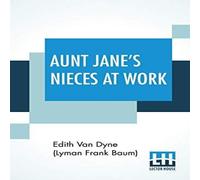 Edith Van Dyne (Lyman Frank Baum) Aunt Jane's Nieces At Work Paperback Book Edith Van Dyne (Lyman Frank Baum) Multicolor