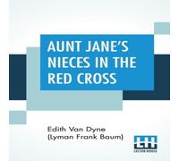 Edith Van Dyne (Lyman Frank Baum) Aunt Jane's Nieces In The Red Cross Paperback Book Edith Van Dyne (Lyman Frank Baum) Multicolor