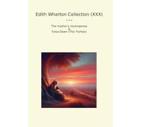Edith Wharton Collection (XXX): Mother Recompense False Dawn Forties (Top Classics)
