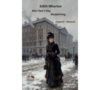 Edith Wharton - New Year’s Day - Neujahrstag - Englisch - Deutsch: Bilinguale Neuübersetzung im Paralleltext mit ausführlichem Vor- und Nachwort