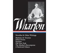 Edith Wharton: Novellas & Other Writings (Loa #47): Madame de Treymes / Ethan Frome / Summer / Old New York / The Mother's Recompense / A Backward ... 2 (Library of America Edith Wharton Edition)