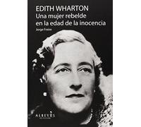 Edith Wharton. Una mujer rebelde en la edad de la inocencia