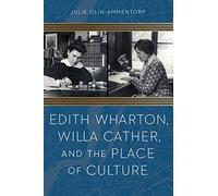 Edith Wharton, Willa Cather, and the Place of Culture