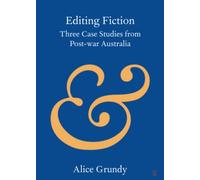 Editing Fiction: Three Case Studies from Post-war Australia (Elements in Publishing and Book Culture)