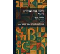 Editing the Day's News: An Introduction to Newspaper Copyreading, Headline Writing, Illustration, Makeup, and General Nespaper Methods