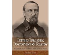 Editing Turgenev, Dostoevsky, and Tolstoy: Mikhail Katkov and the Great Russian Novel (NIU Series in Slavic, East European, and Eurasian Studies)