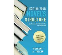 Editing Your Novel's Structure: Tips, Tricks, and Checklists to Get You From Start to Finish