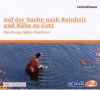 Edition Br2 Radiowissen - Auf der Suche nach Reinheit und Nähe zu Gott - Waschung. Opfer. Fegefeuer - Edition BR2 radioWissen/Welt-Edition
