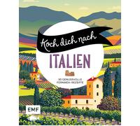 Edition Michael Koch dich nach Italien: 30 genussvolle Fernweh-Rezep (Paperback)
