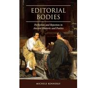 Editorial Bodies: Perfection and Rejection in Ancient Rhetoric and Poetics (Studies in Rhetoric/Communication)