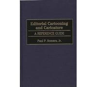 Editorial Cartooning and Caricature: A Reference Guide (American Popular Culture)