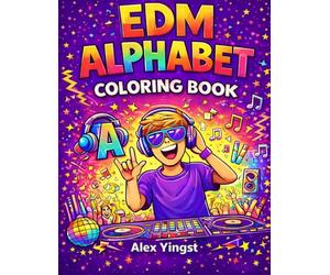 EDM Alphabet Coloring Book: A Fun A-Z Coloring Journey Through DJs, Festivals, Beats, and Electronic Dance Music
