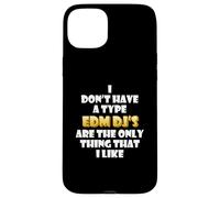 EDM DJs are the only thing I like Funny Festival Rave Artist Case for iPhone 15 Plus