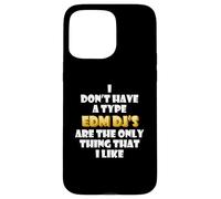 EDM DJs are the only thing I like Funny Festival Rave Artist Case for iPhone 15 Pro Max