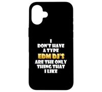 EDM DJs are the only thing I like Funny Festival Rave Artist Case for iPhone 16 Plus