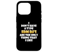EDM DJs are the only thing I like Funny Festival Rave Artist Case for iPhone 16 Pro
