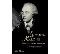 Edmond Malone, Shakespeare Scholar: A Literary Biography: 25 (Cambridge Studies in Eighteenth-Century English Literature and Thought, Series Number 25)