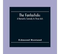 Edmond Rostand The Fantasticks: A Romantic Comedy In Three Acts Paperback Book Edmond Rostand Multicolor