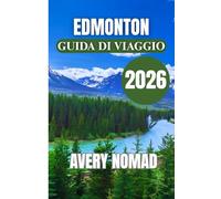 EDMONTON GUIDA DI VIAGGIO 2026