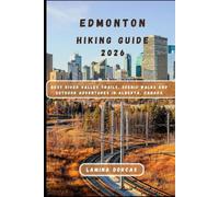 EDMONTON HIKING GUIDE 2026: Best River Valley Trails, Scenic Walks & Outdoor Adventures in Alberta, Canada (Trailblazer Series - Step Into Nature’s Hidden Paths)