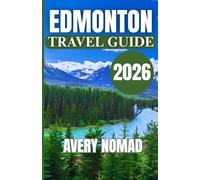 EDMONTON TRAVEL GUIDE 2026