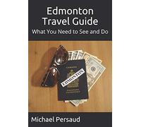 Edmonton Travel Guide: What You Need to See and Do